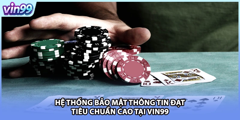 Hệ thống bảo mật thông tin đạt tiêu chuẩn cao tại VIN99