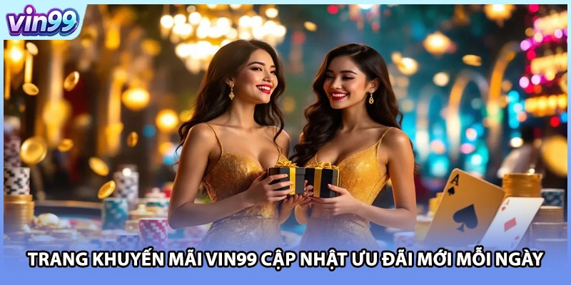 Trang khuyến mãi VIN99 cập nhật ưu đãi mới mỗi ngày